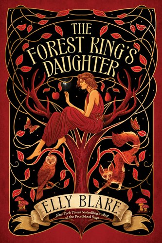 The Forest King's Daughter by Elly Blake book cover. A girl in a red dress sitting in a brown tree with vines sprouting from it and woodland animals.