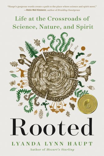 Rooted: Life at the Crossroads of Science, Nature, and Spirit by Lyanda Lynn Haupt book cover featuring a tree trunk with animals and plant life.