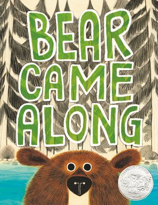 Bear Came Along by Richard T. Morris, a children's book cover depicting a brown bear peeking up from the bottom center of the cover and the title letters in a bold and large green font. The background depicts a blue river and grey trees.