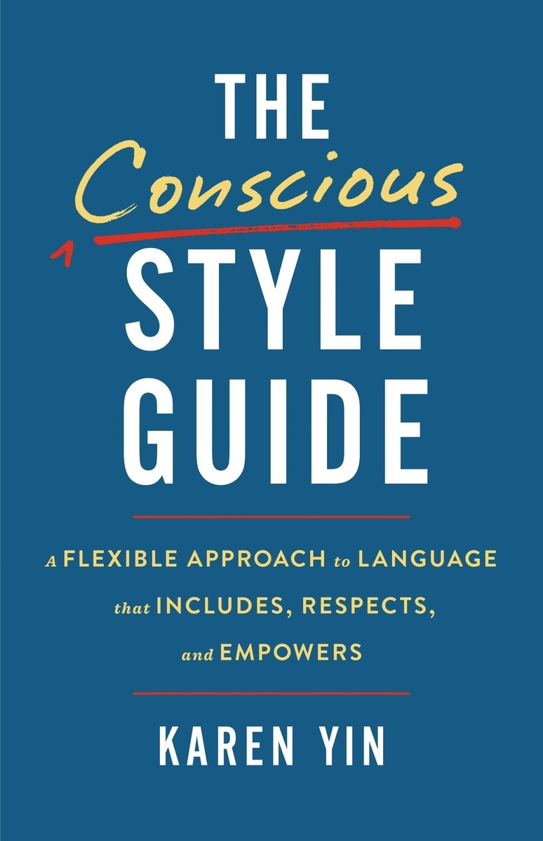 Cover of the book: The Conscious Style Guide by Karen Yin. Blue cover with the following text: The Conscious Style Guide: A Flexible Approach to Language that Includes, Respects, and Empowers- Karen Yin