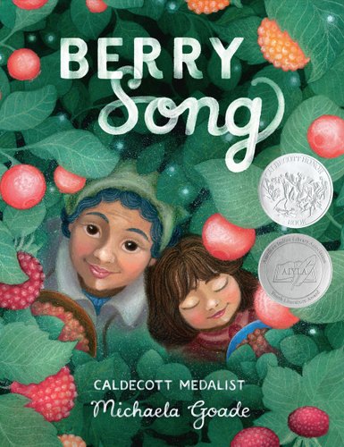"Berry Song" by Michaela Goade is a book cover of a grandma and girl looking up at tall plants with red berries as they carry baskets filled with berries.