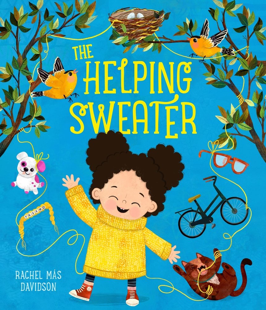 The Helping Sweater by Rachel Más Davidson, a children's book cover depicting a young girl with dark hair, wearing a yellow sweater surrounded by toys, sunglasses, a bike, birds, and a cat. All of these items are connected by a yellow thread from the sweater. The title is printed in a thin yellow font on a light blue background.