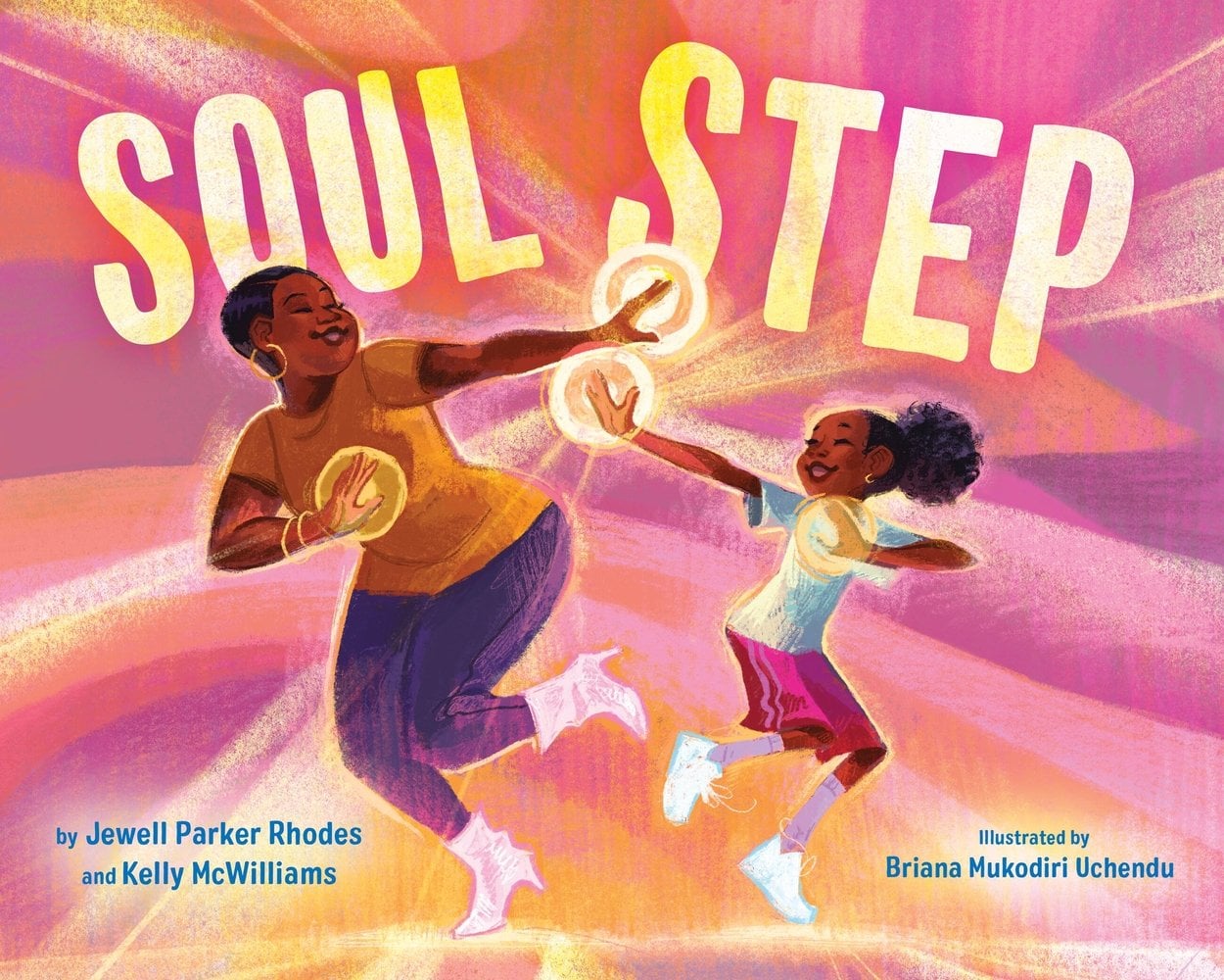 Book cover of Soul Step by Jewell Parker Rhodes and Kelly McWilliams, Illustrated by Briana Mukodiri Uchendu, featuring a smiling brown-skinned woman with short dark hair and a smiling brown-skinned child with dark, coily hair in a poof step dancing as golden circles appear on their palms.
