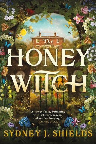 Book jacket of The Honey Witch by Sydney J. Sheilds. Through a lock, an ornate fence and brick cottage sit on a meadow. The book is bordered by a variety of multicolored flowers and bursts of fairy dust.