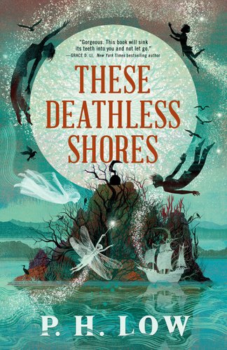 Teal book cover of "These Deathless Shores" by P. H. Low, featuring an island at the center, and several silhouettes of fairies and humans flying around. There is a large moon in the upper middle encasing the book title.
