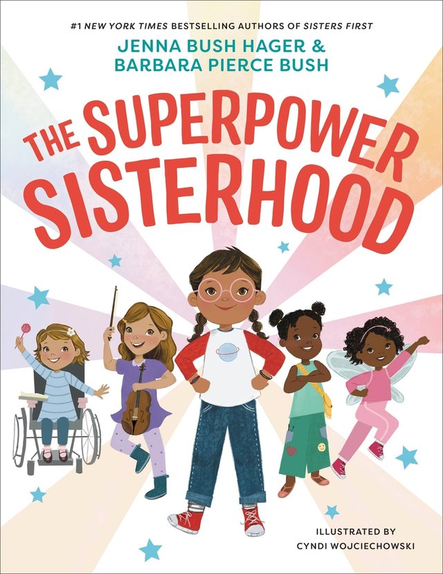 The Superpower Sisterhood by Jenna Bush Hager & Barbara Pierce Bush with Illustrator Cyndi Wojciechowski shows five girls in a group formation. From left to right, a girl in a wheelchair holds up a lollipop, a girl with a violin skips, in the middle a girl with pigtails and glasses stand in a power pose, a girl with sash stands with her arms crossed, and a girl with fairy wings in a superhero pose.