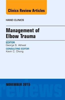 Management of Elbow Trauma, an Issue of Hand Clinics a book by George S ...