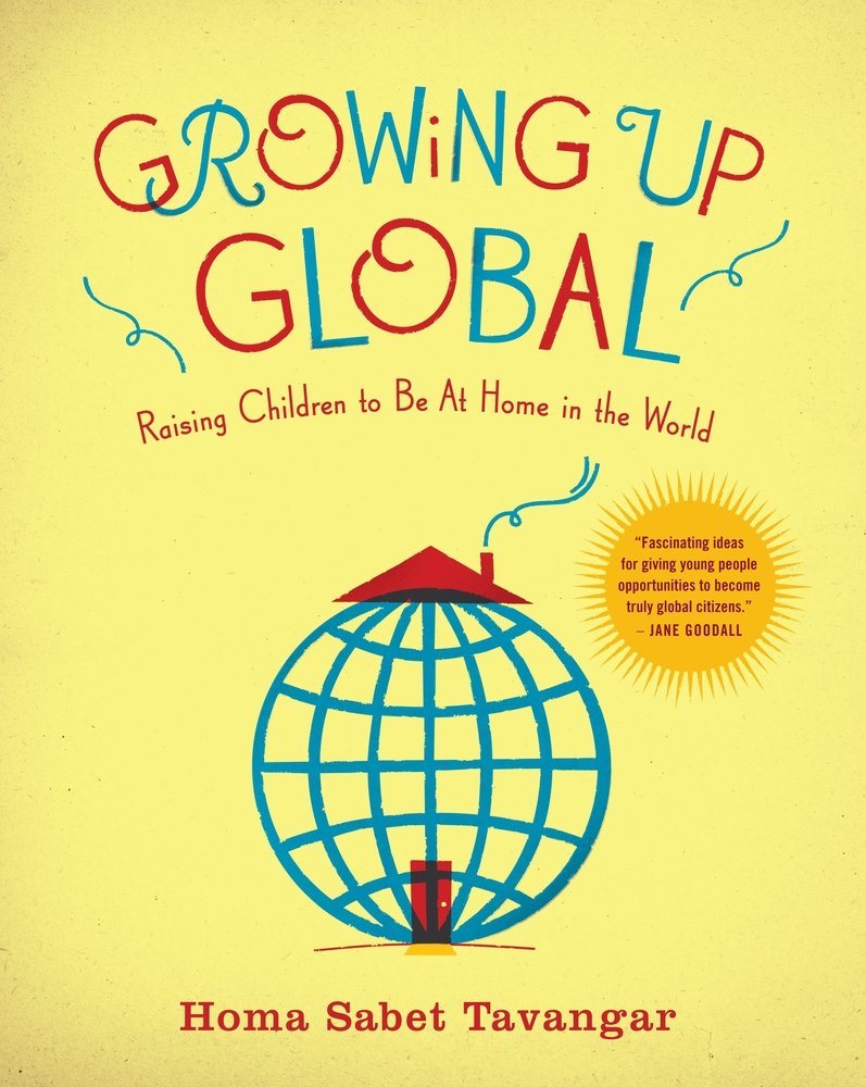 Growing Up Global: Raising Children to Be at Home in the World a book ...