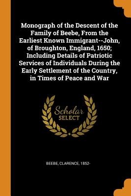 Monograph of the Descent of the Family of Beebe, from the Earliest ...