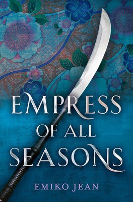 The cover of Empress of All Seasons, a YA Japanese-inspired fantasy novel, features an image of a Honshu Naginata (a Japanese pole arm weapon). The background is blue with floral background in the top half and a solid blue on the bottom.