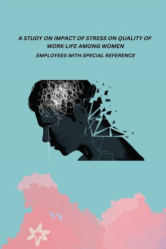 A Study on Impact of Stress on Quality of Work Life Among Women ...