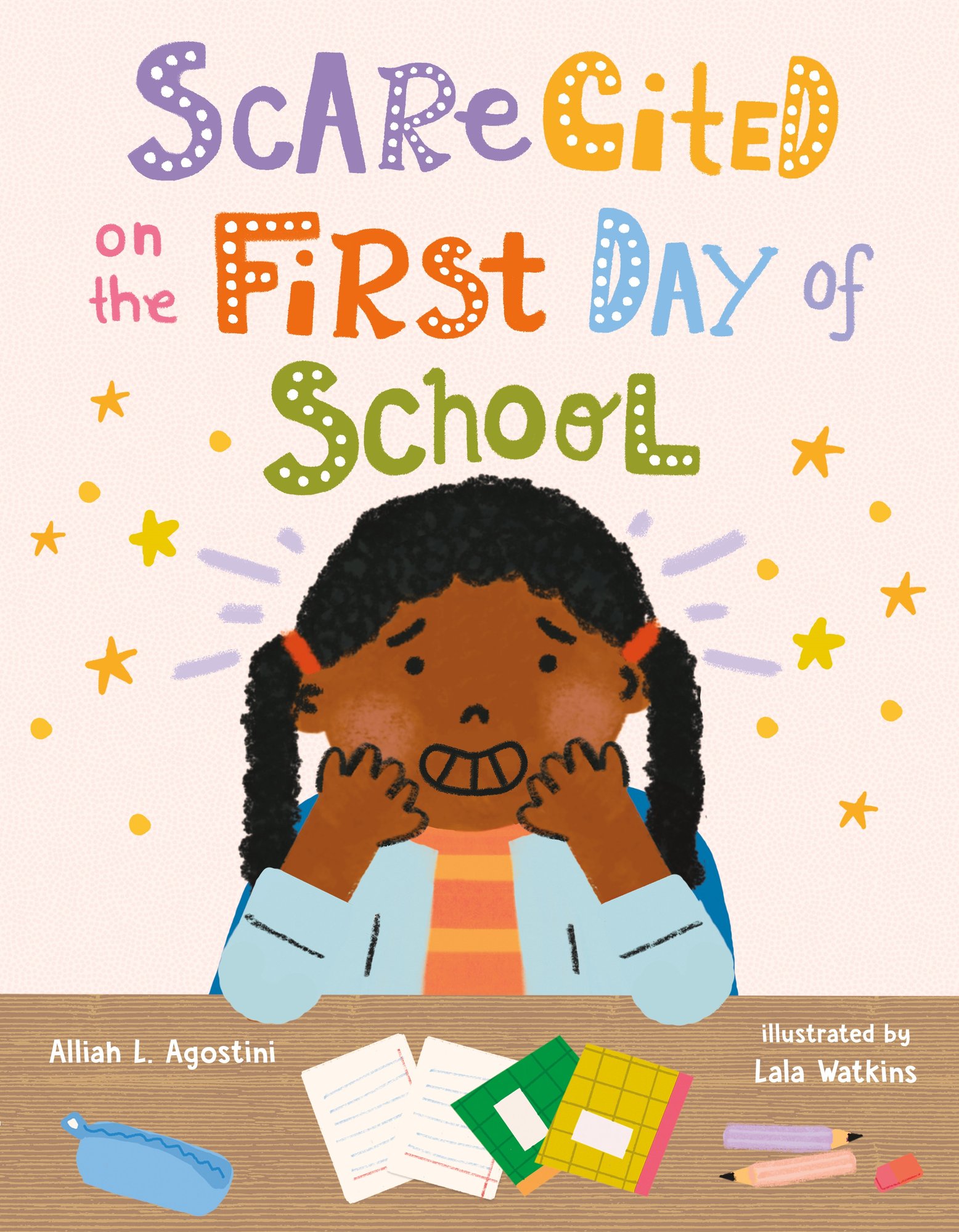 Book cover of Scarecited on the First Day of School by Alliah L. Agostini, Illustrated by Lala Watkins, featuring a smiling and blushing brown-skinned child with dark, curly hair in pigtails sitting at a desk with school supplies on it.