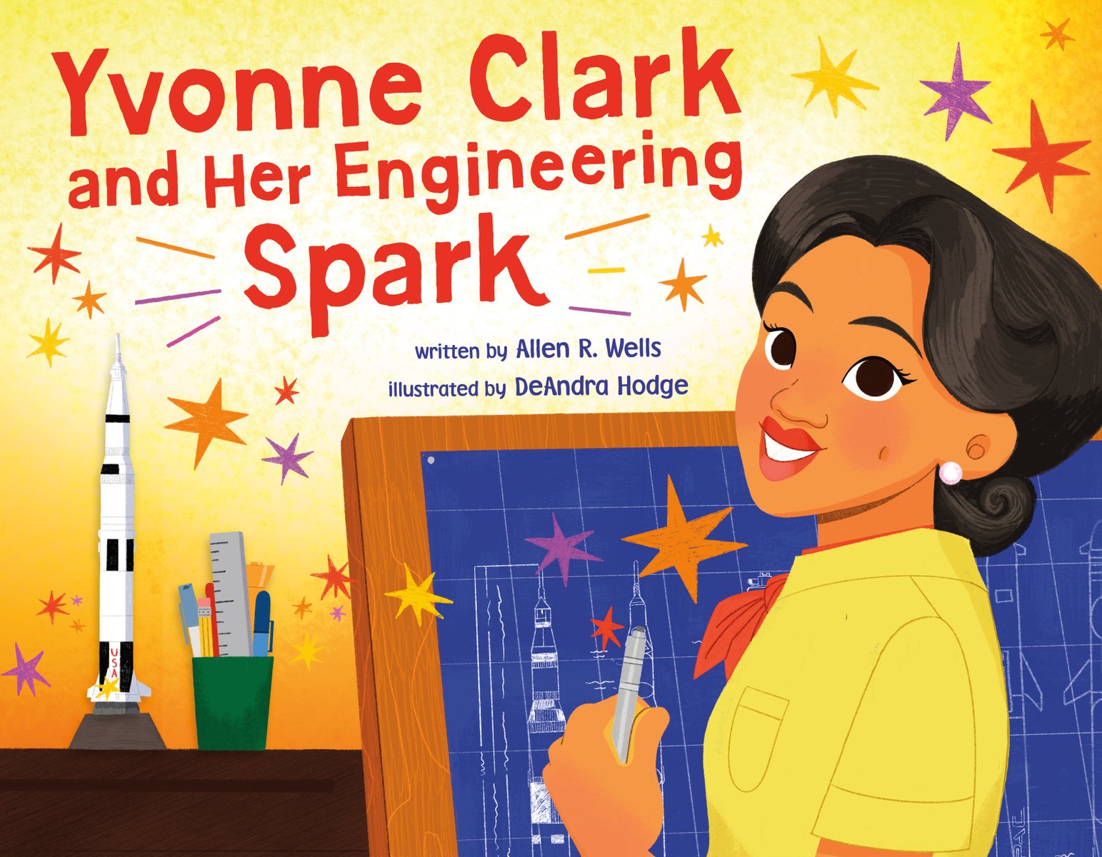 Book cover of Yvonne Clark and Her Engineering Spark by Allen R. Wells, Illustrated by DeAndra Hodge, featuring a smiling brown-skinned woman with dark hair looking over her shoulder at the viewer while holding a drafting pen; in front of her are blueprints for a rocket on a drafting table, a model of a rocket, and a cup of pens and rulers.