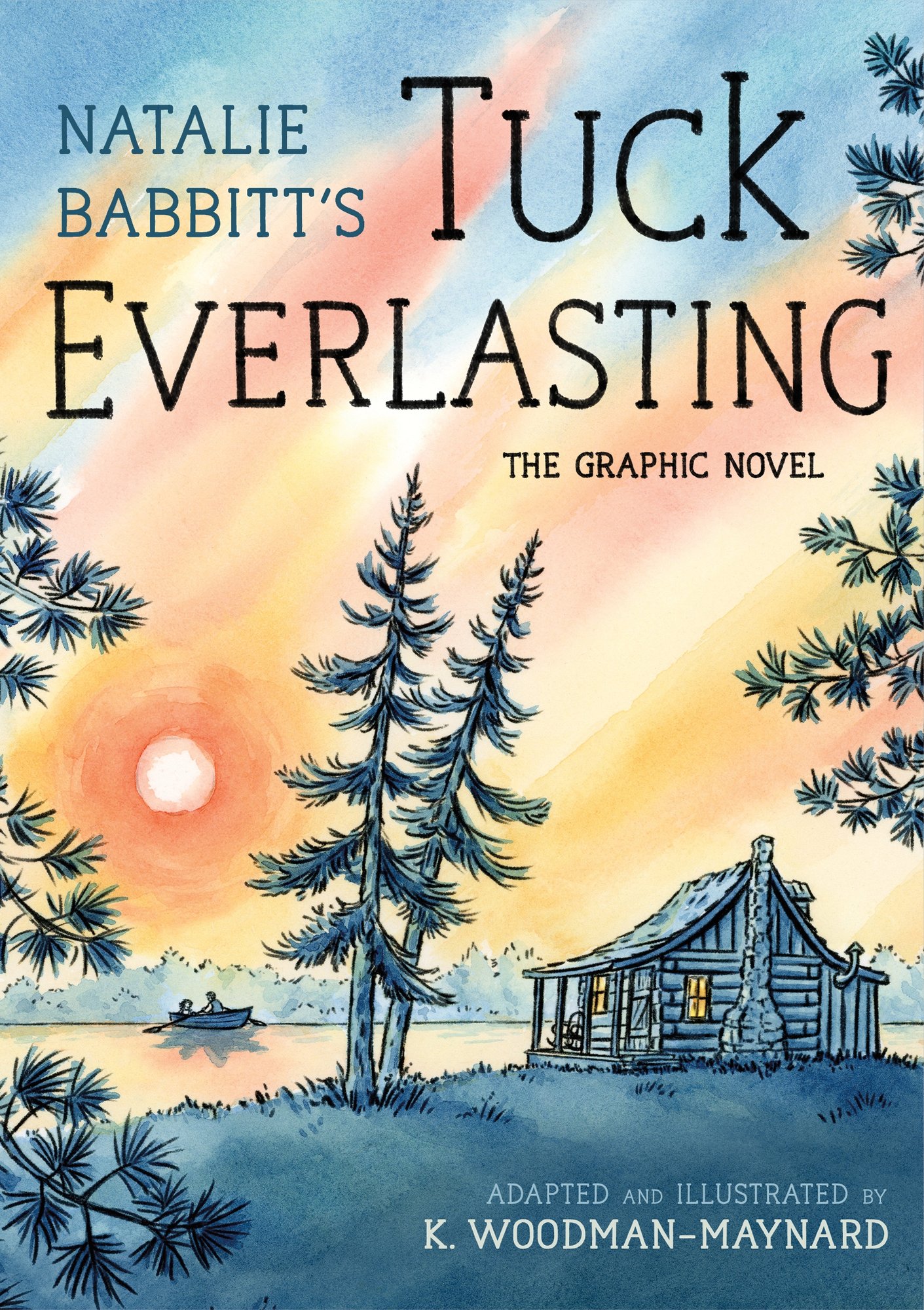 Book cover of Tuck Everlasting: The Graphic Novel by Natalie Babbitt, Adapted and Illustrated by K. Woodman-Maynard, featuring a small log cabin by the edge of a lake at sunset; two figures in a rowboat are silhouetted against the setting sun.