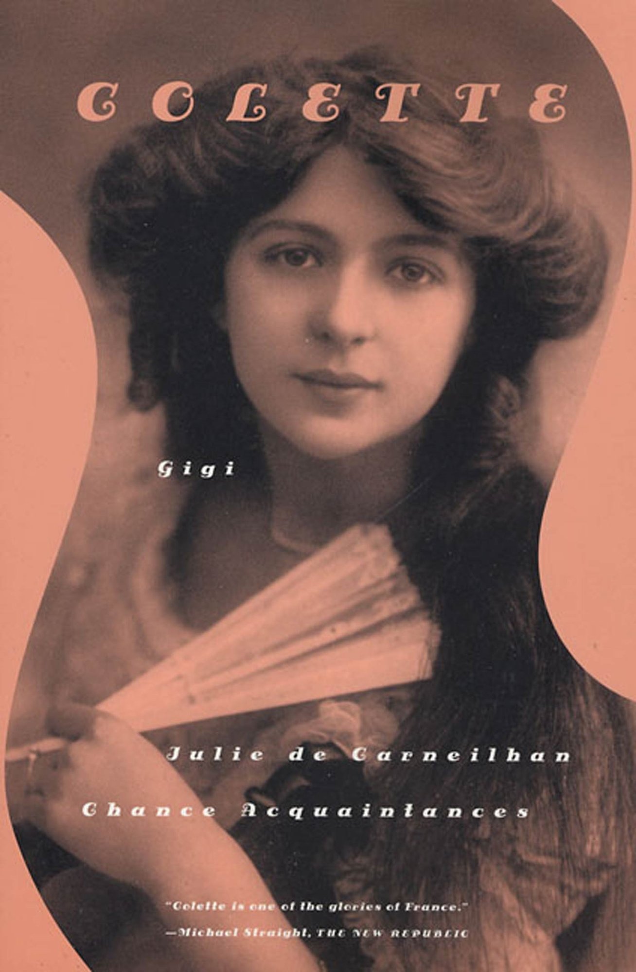 The book cover for Gigi, Julie de Carneilhan, and Chance Acquaintances by Colette. A peach-filtered photograph of a young woman with dark curly hair holding a pale lace fan and wearing a pale gown.