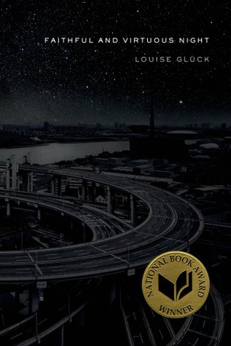 Faithful and Virtuous Night by Louise Glück, book cover. A dark, night image of a circular highway in a city.