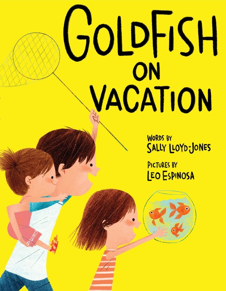 Goldfish on Vacation by Sally Lloyd-Jones. Three illustrated children on a bright yellow background hold a net and bowl of goldfish with eager expressions.