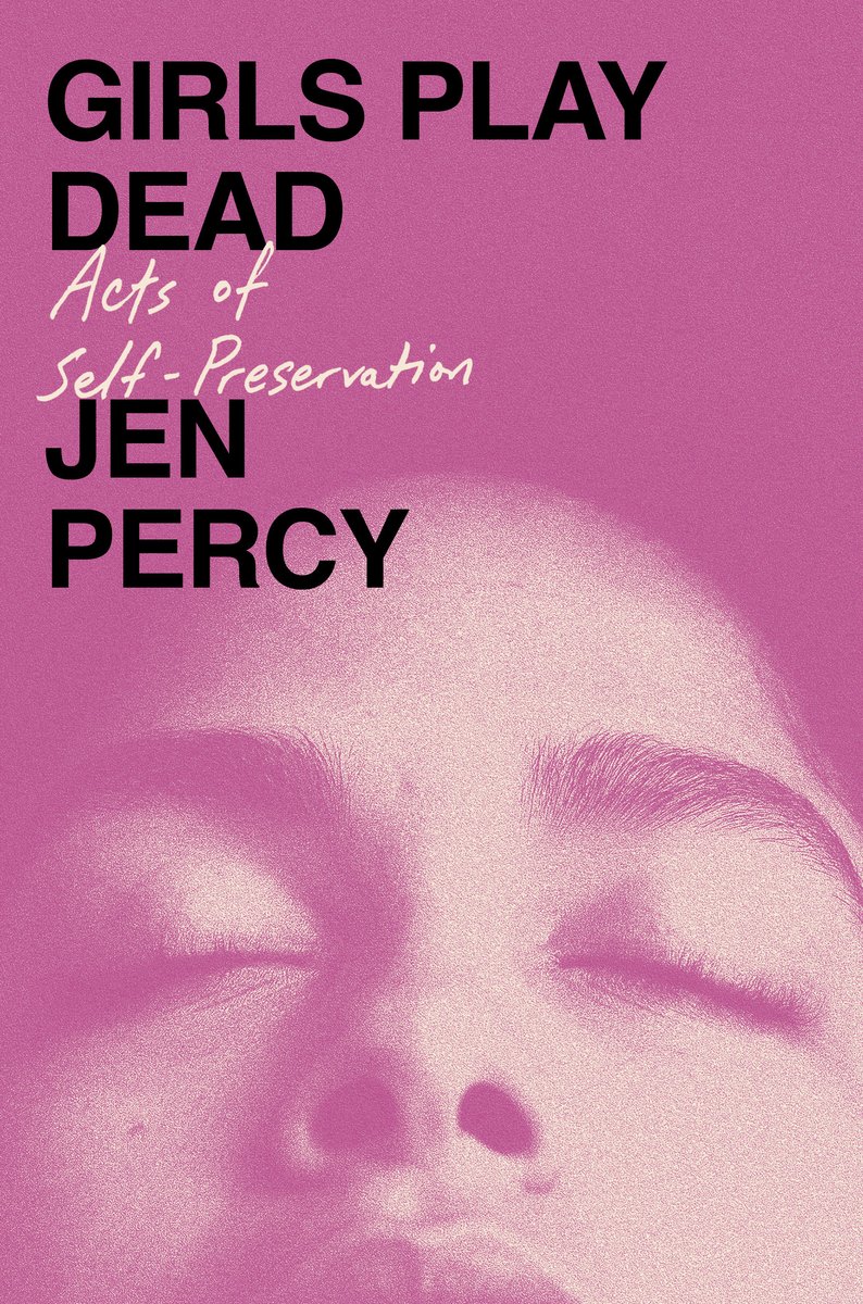Girls Play Dead: Acts of Self-Preservation by Jen Percy book cover with a picture of a girl with her eyes closed.