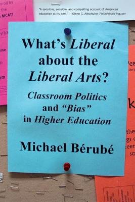 What's Liberal about the Liberal Arts? a book by Michael Berube ...