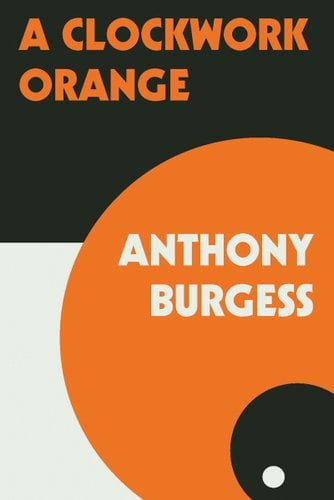 "A Clockwork Orange" by Anthony Burgess book cover. Black, orange, and white, colors take cover the cover, the orange a circle with black and white that looks like an eye looking down.