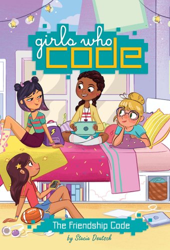 Book cover of The Friendship Code (Girls Who Code #1) by Stacia Deutsch, featuring four smiling, multi-ethnic, middle-grade girls sitting and socializing in a bedroom. The dark-skinned, dark-haired girl in the center sits on a bed holding a laptop in her lap.