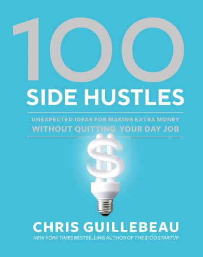 100 Side Hustles: Unexpected Ideas for Making Extra Money Without Quitting Your Day Job by Chris Guillebeau book cover featuring a light bulb in the shape of a dollar sign.