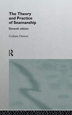 Theory and Practice of Seamanship XI a book by Graham Danton