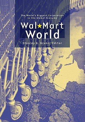 Wal-Mart World: The World's Biggest Corporation in the Global Economy a ...