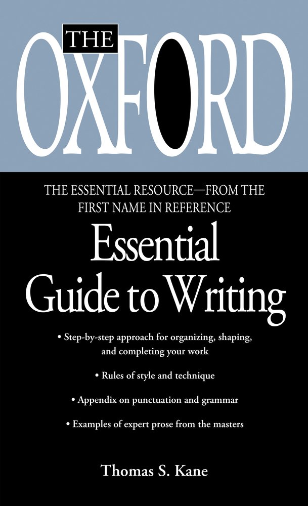 The Oxford Essential Guide to Writing by Thomas S. Kane, a writing guide book cover depicting a blue and black background. "The Oxford" is on the blue background in white letters while the subtitle and author's name are on the black background in white letters.