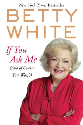 Book cover for "If You Ask Me (And of Course You Won't)" by Betty White.