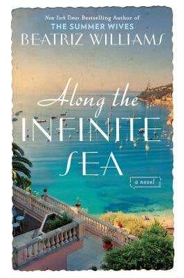 Book cover for Along the Infinite Sea by Beatriz Williams depicting a photo image of a chateau/villa-like European building overlooking a clear blue sea.