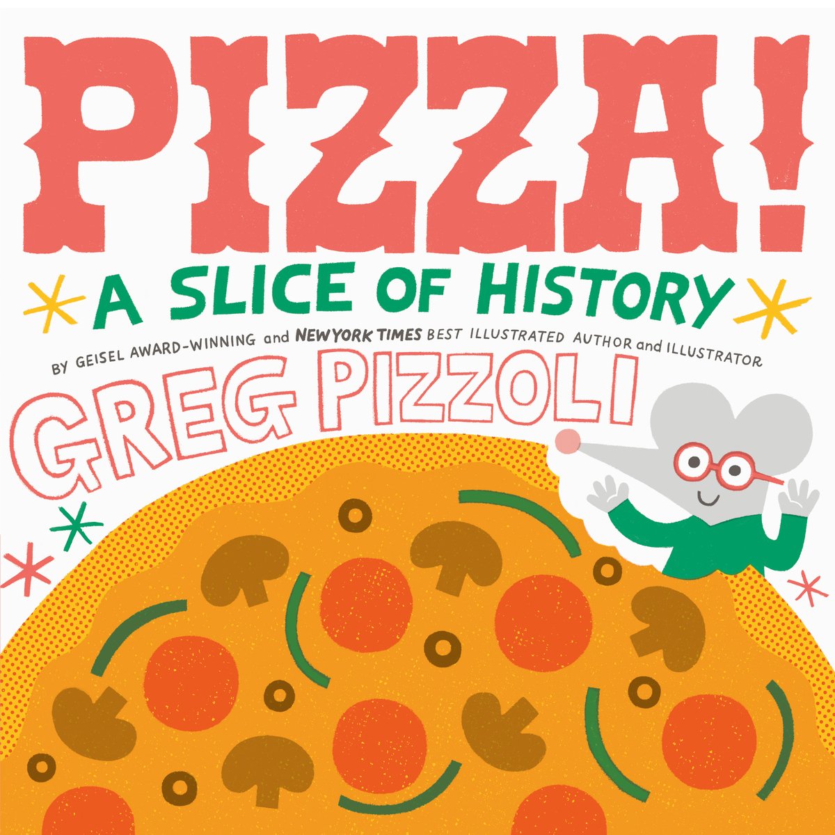 Book cover of Pizza!: A Slice of History by Greg Pizzoli, featuring a small gray rodent wearing red glasses and a green shirt waving at the viewer after taking a bite of a large pizza.