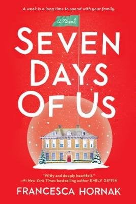 Seven Days of Us by Francesca Hornak, a fiction book cover depicting a large, brown, two-story home with clear windows over a snowy ground inside a clear snow globe over a red background.