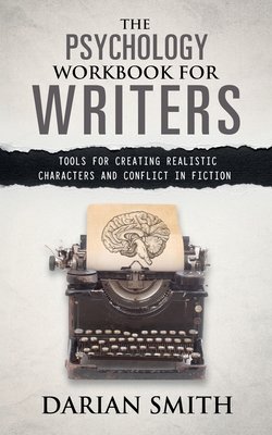 The Psychology Workbook for Writers: Tools for Creating Realistic Characters and Conflict in Fiction by Darian Smith, a writing guide book cover depicting a black typewriter at the bottom with a piece of paper in it. There is an illustration of a brain on the paper. The background is a piece of paper that is ripped in half above the typewriter.
