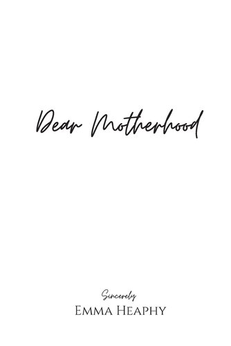 Dear Motherhood by Emma Heaphy book cover. The title and author name in black is set against a plain white background.