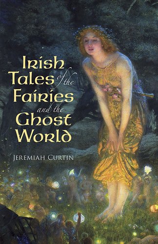Irish Tales of the Fairies and the Ghost World by Jeremiah Curtin, book cover depicting a woman among sprites in the forest