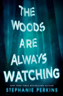 The Woods Are Always Watching by Stephanie Perkins book cover. Multiple tall trees with a dark haze.