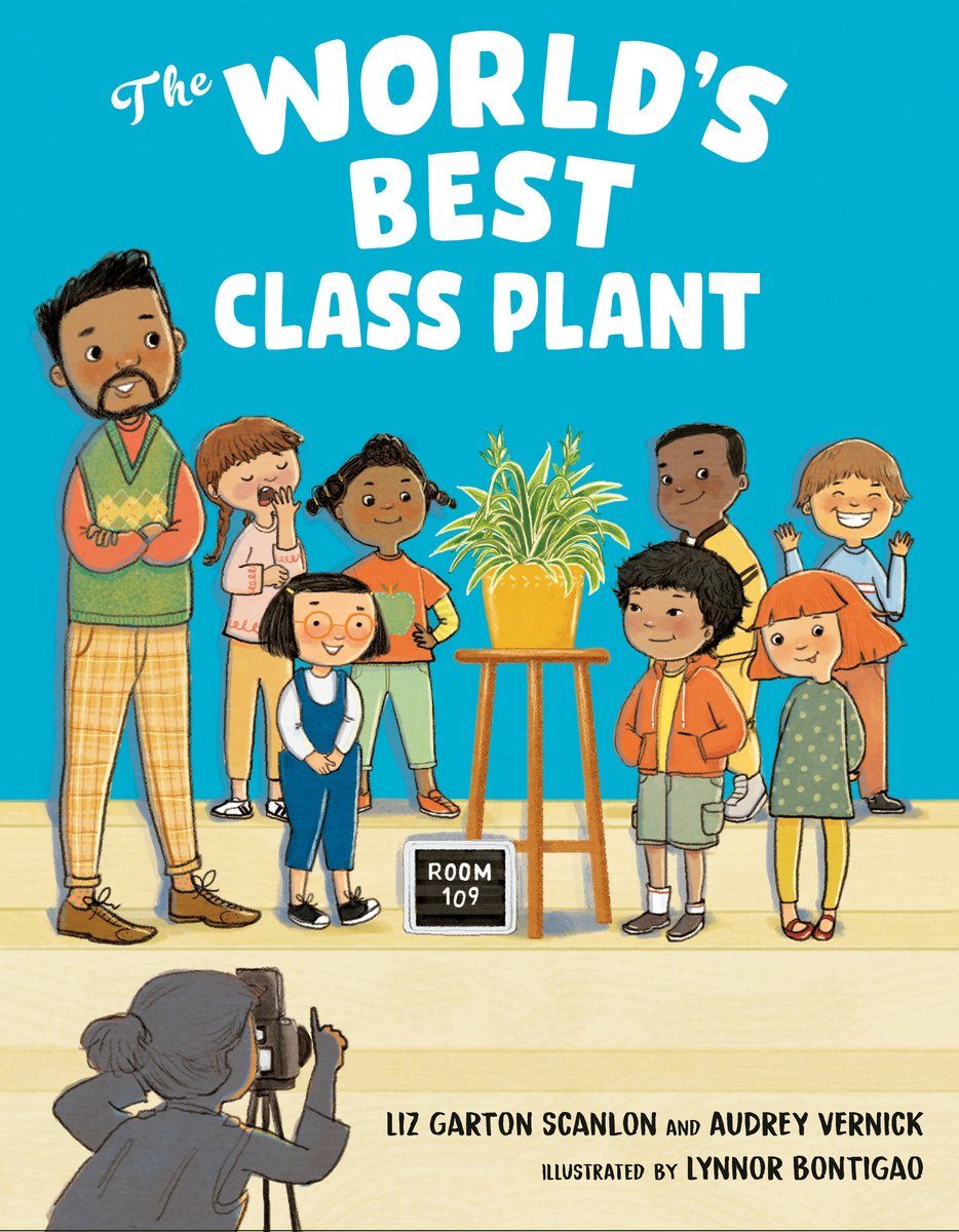 Book cover of The World's Best Class Plant by Audrey Vernick and Liz Garton Scanlon, Illustrated by Lynnor Bontigao, featuring a diverse group of children and their brown-skinned teacher posing for a photo around a green plant in a yellow pot on a stool; a sign set against the stool reads "Room 109"
