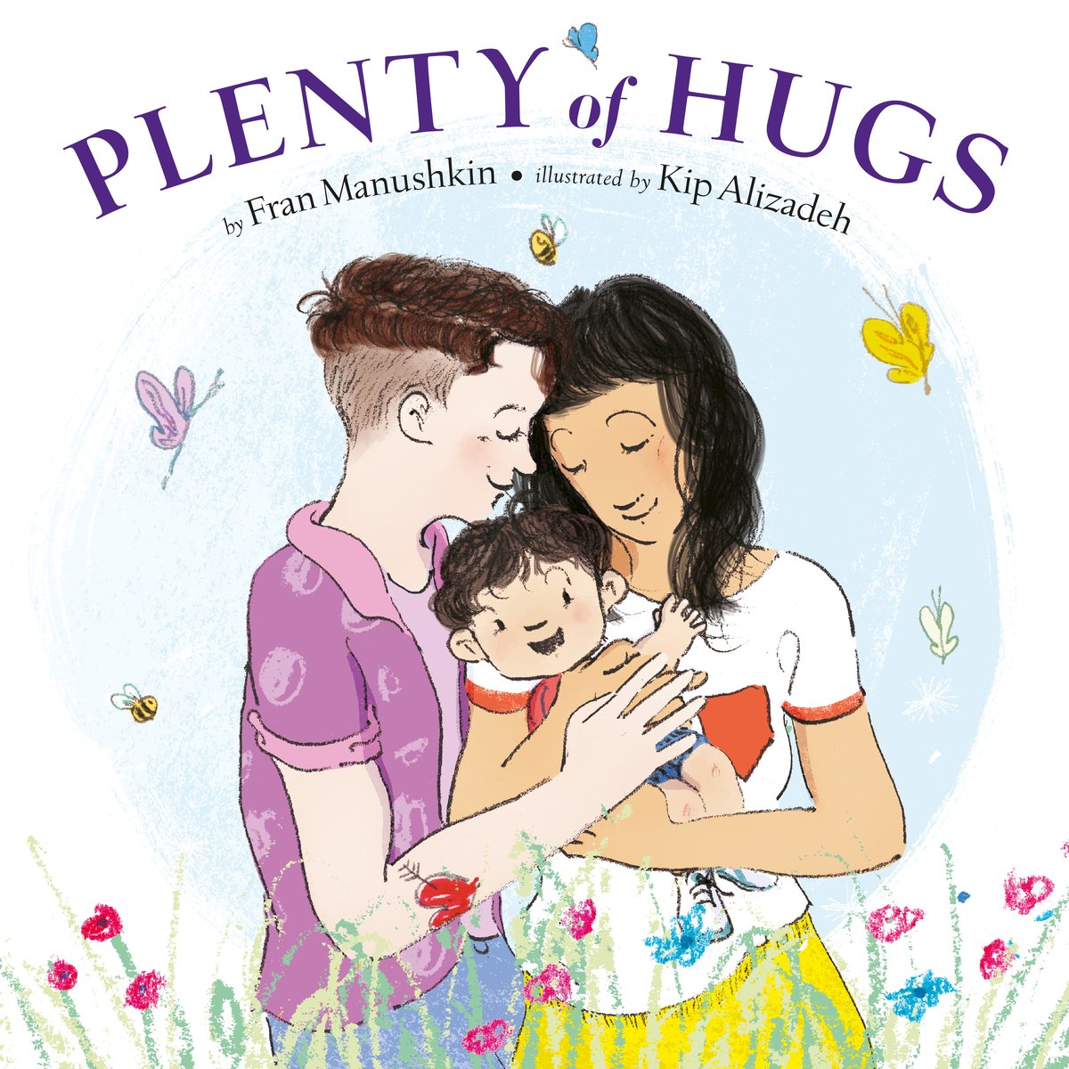 Book cover of Plenty of Hugs by Fran Manushkin, Illustrated by Kip Alizadeh, featuring two adults, one light-skinned with short brown hair and one tan-skinned with long, wavy dark hair, both embracing a light-skinned toddler with short, curly brown hair in a filed of flowers and butterflies.
