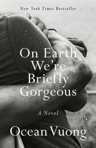 On Earth We’re Briefly Gorgeous by Ocean Vuong. A black and white photo of arms embracing.
