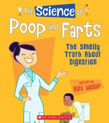 The Science of Poop and Farts: The Smelly Truth about Digestion (the ...