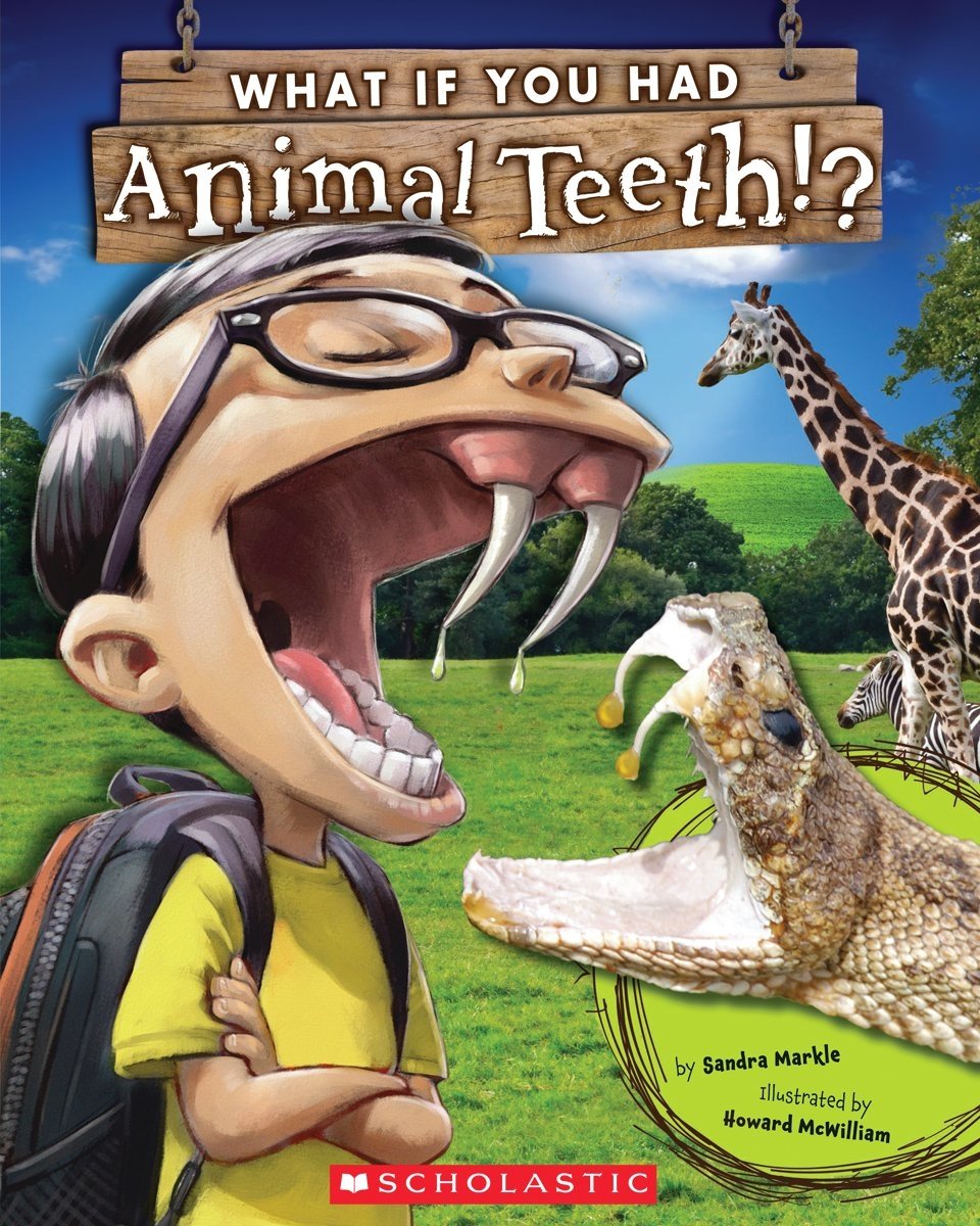 What if You Had Animal Teeth, a children's book by Sandra Markle. The cover is an illustration of a little boy with a wide open mouth and has snake teeth. In the background is a snake and giraffe.