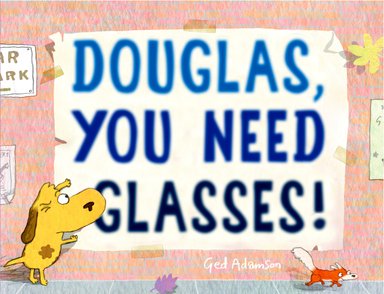 Douglas, You Need Glasses by Ged Adamson, dog struggling to see poster, fox running away, pink background, book cover