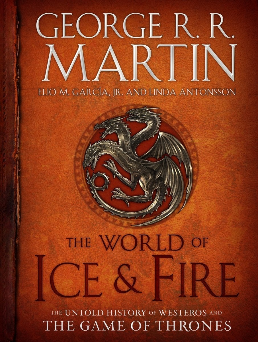 The World of Ice & Fire: The Untold History of Westeros and the Game of Thrones The World of Ice & Fire: The Untold History of Westeros and the Game of Thrones