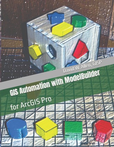 GIS Automation with ModelBuilder: for ArcGIS Pro a book by David W ...