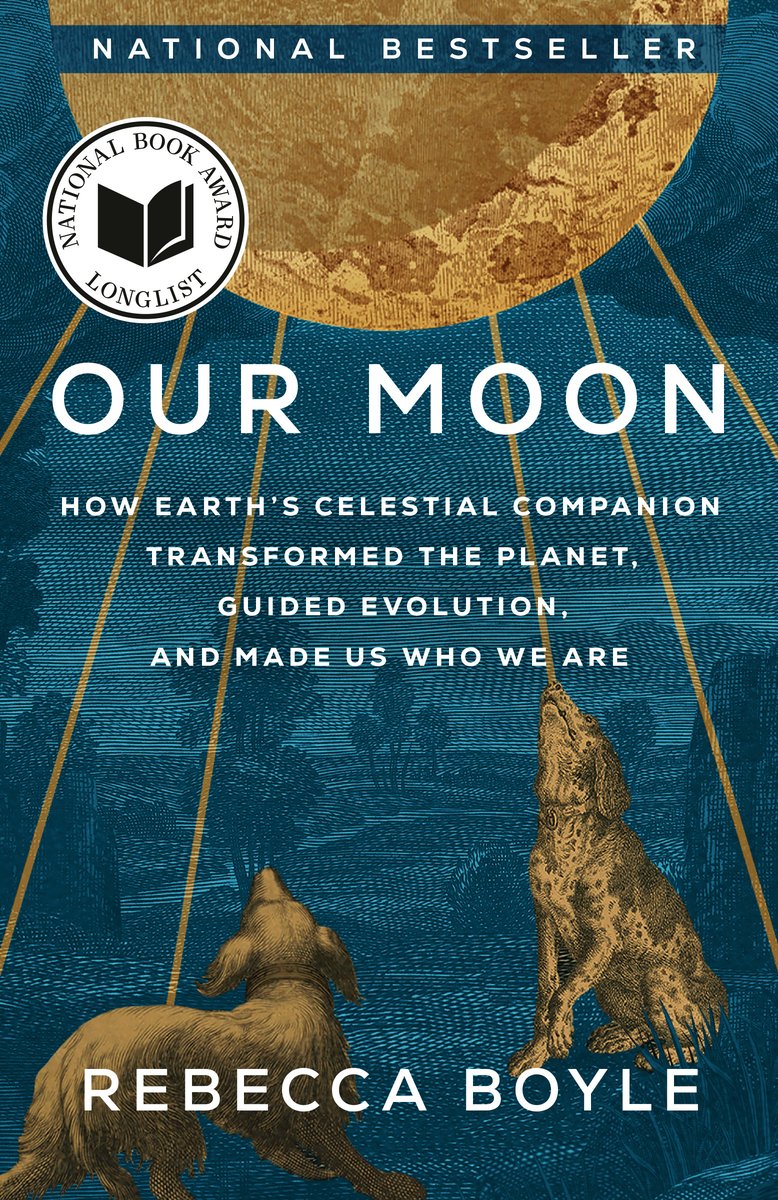 Our Moon: How Earth's Celestial Companion Transformed the Planet, Guided Evolution, and Made Us Who We Are by Rebecca Boyle nonfiction book cover depicting a blue-washed field. At the top, a golden half moon hangs in the sky with rays of light beaming across the field. Two dogs are also highlighted in the same golden color looking at the moon.