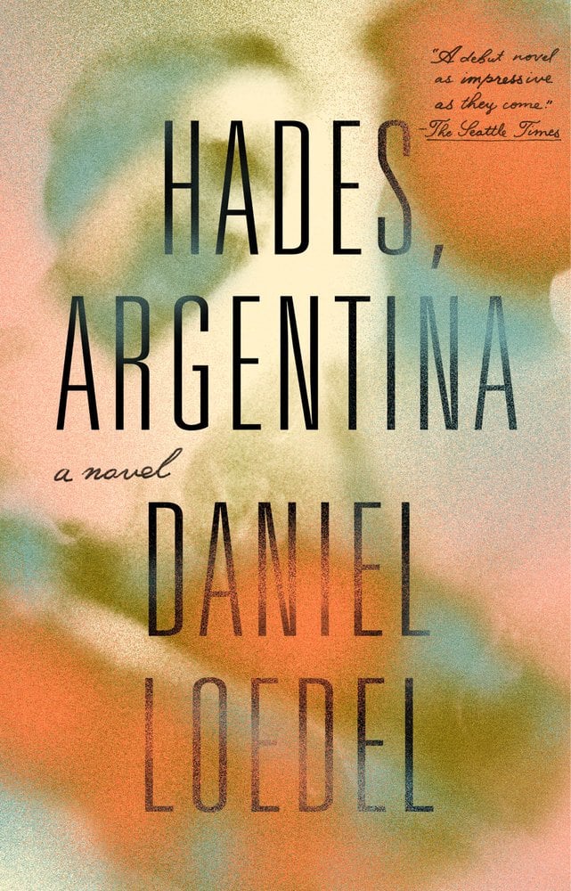 Book cover for Hades, Argentina by Daniel Loedel. Title and author's name are in thin and long black font. Abstract cover that looks like a grainy watercolor painting with orange, peach, yellow, blue, and green spots merging into each other.
