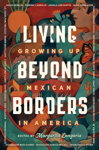 Living Beyond Borders: Growing up Mexican in America edited by Margarita Longoria, book cover.