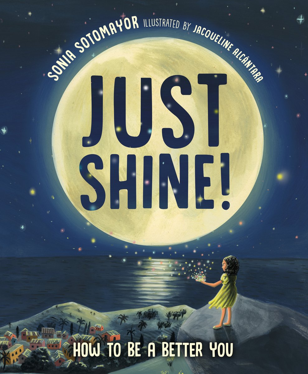 Book cover of Just Shine!: How to Be a Better You by Sonia Sotomayor, Illustrated by Jacqueline Alcántara, featuring a tan-skinned child with long, curly dark hair standing on a cliffside under a full mooning, overlooking a tropical seaside down.