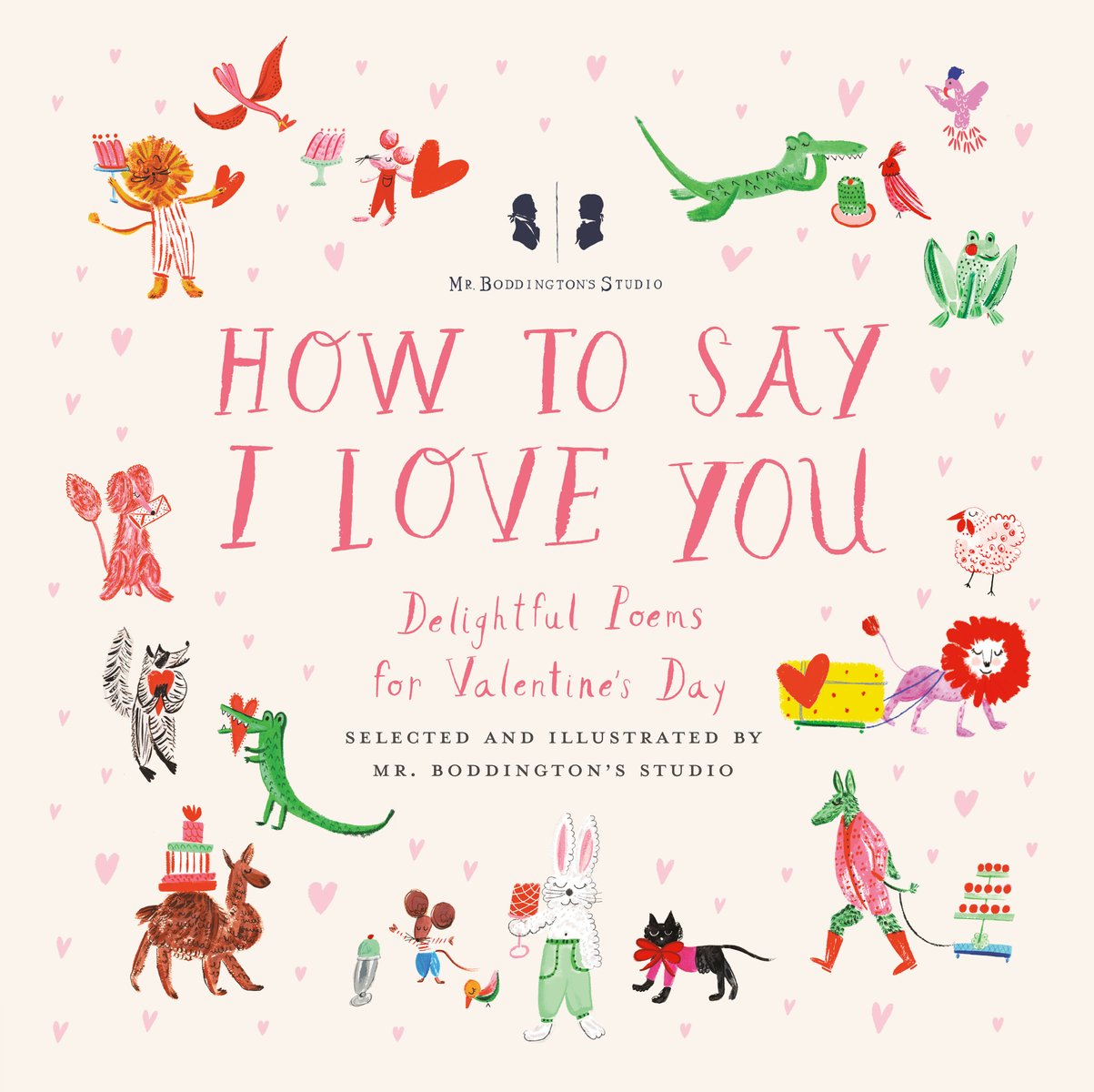 Book cover of Mr. Boddington's Studio: How to Say I Love You by Mr. Boddington's Studio, featuring a collection of animals, many on two legs, making a delivering valentines and heart-shaped gifts to one another.
